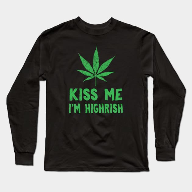 Kiss Me I'm Highrish Funny St. Patricks Day Long Sleeve T-Shirt by KsuAnn
